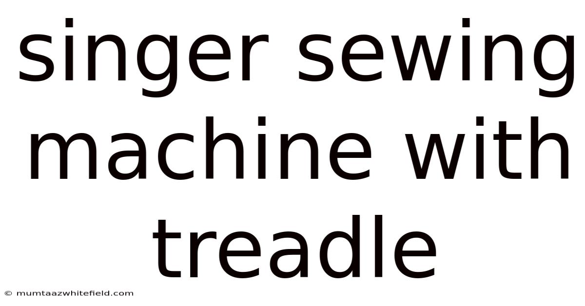 Singer Sewing Machine With Treadle