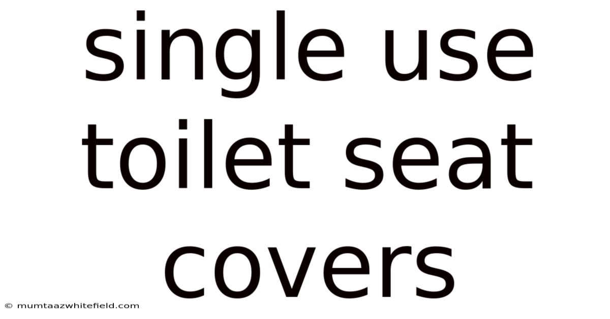 Single Use Toilet Seat Covers
