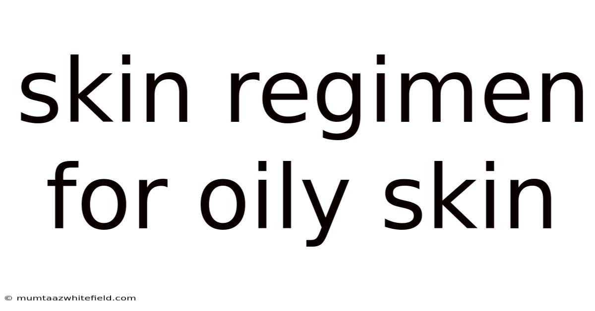 Skin Regimen For Oily Skin
