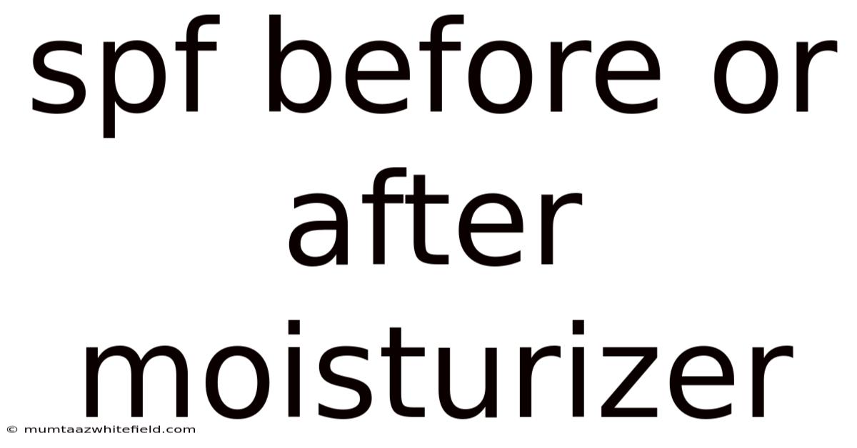 Spf Before Or After Moisturizer