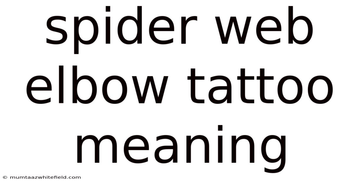 Spider Web Elbow Tattoo Meaning