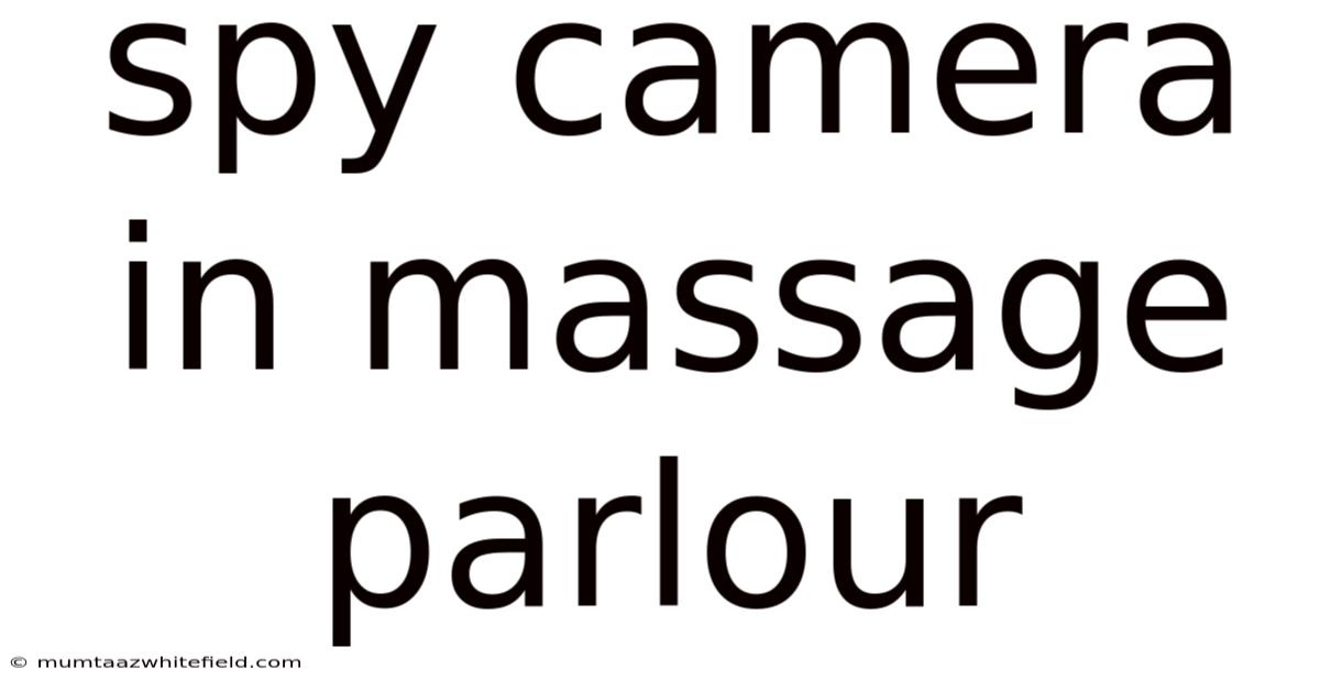 Spy Camera In Massage Parlour