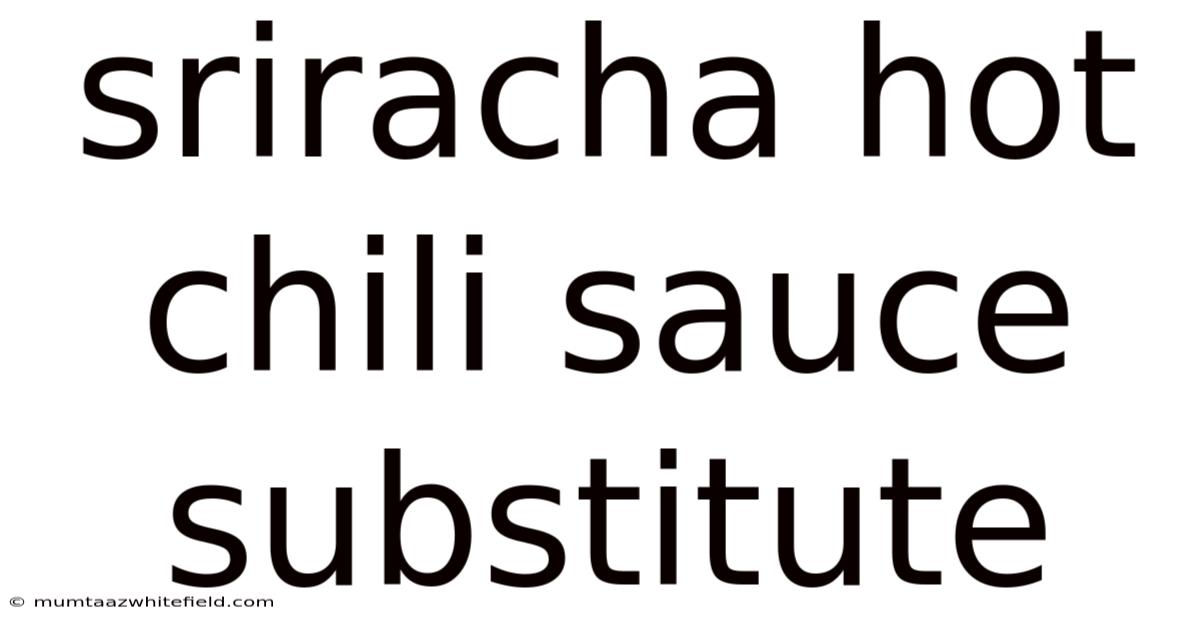 Sriracha Hot Chili Sauce Substitute