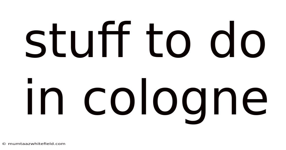 Stuff To Do In Cologne
