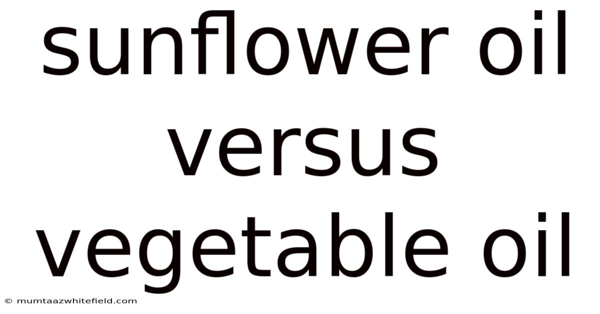 Sunflower Oil Versus Vegetable Oil