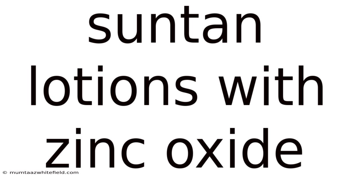 Suntan Lotions With Zinc Oxide