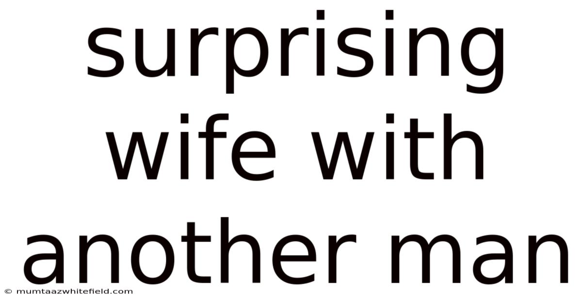 Surprising Wife With Another Man