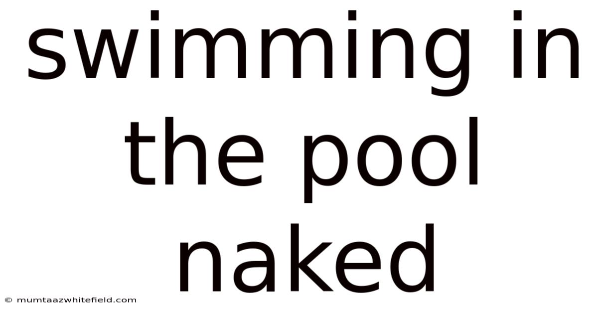 Swimming In The Pool Naked
