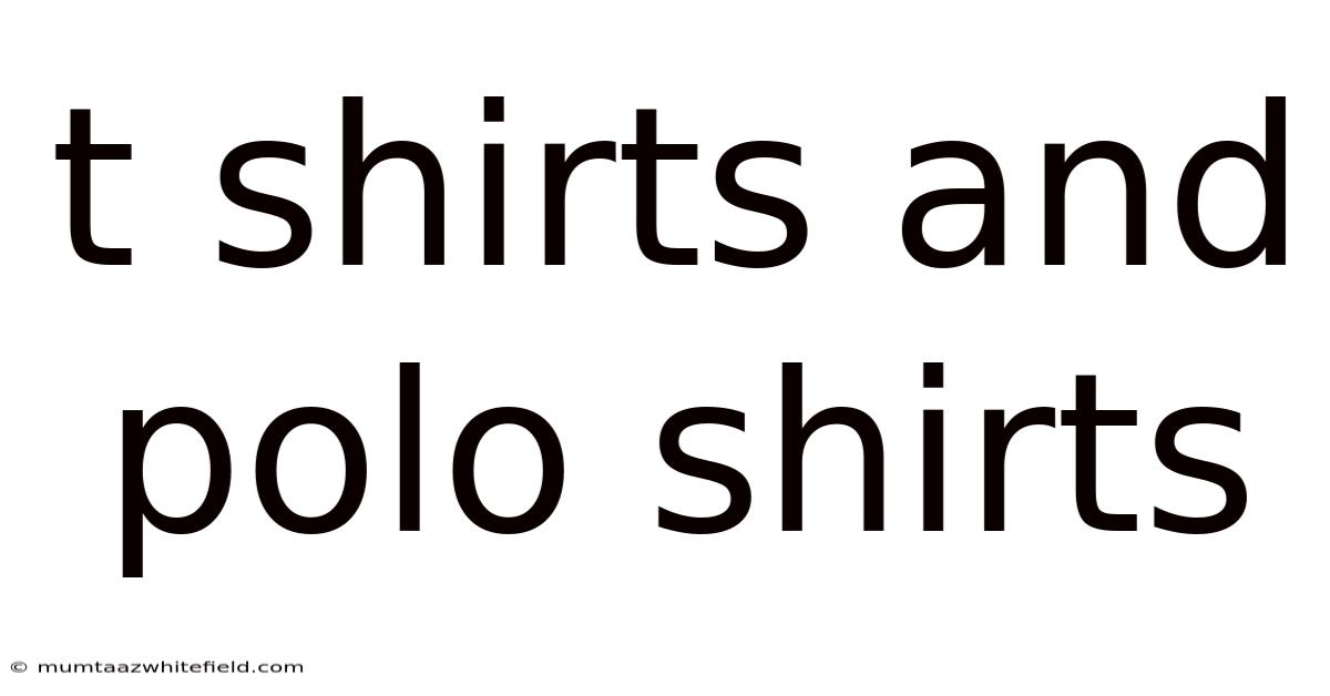 T Shirts And Polo Shirts
