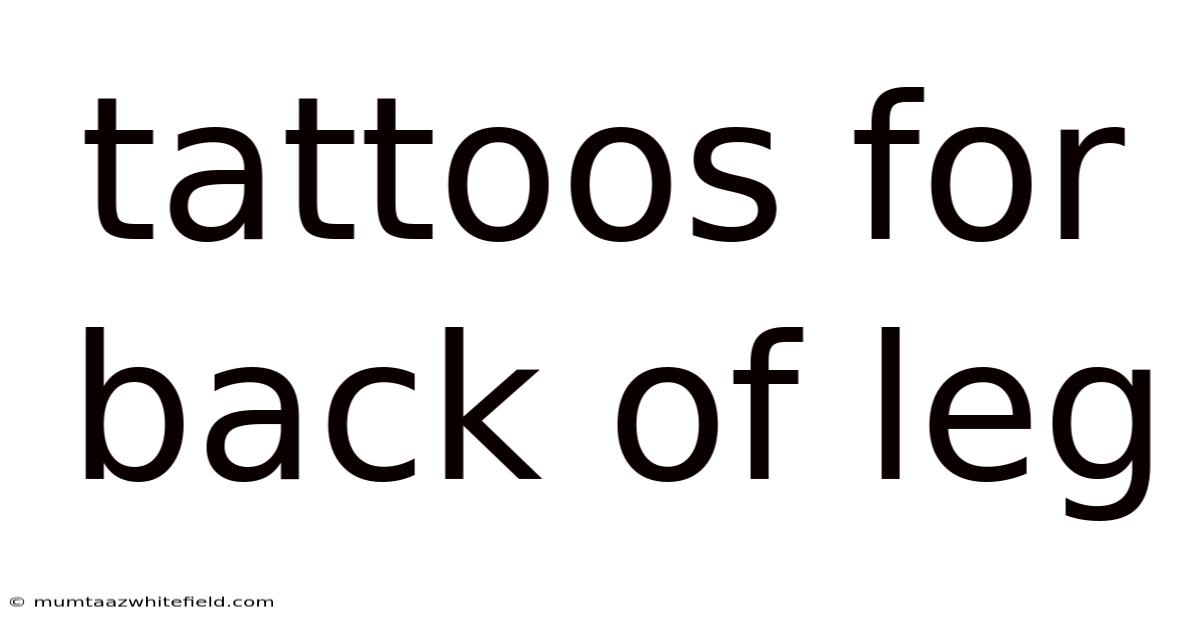 Tattoos For Back Of Leg