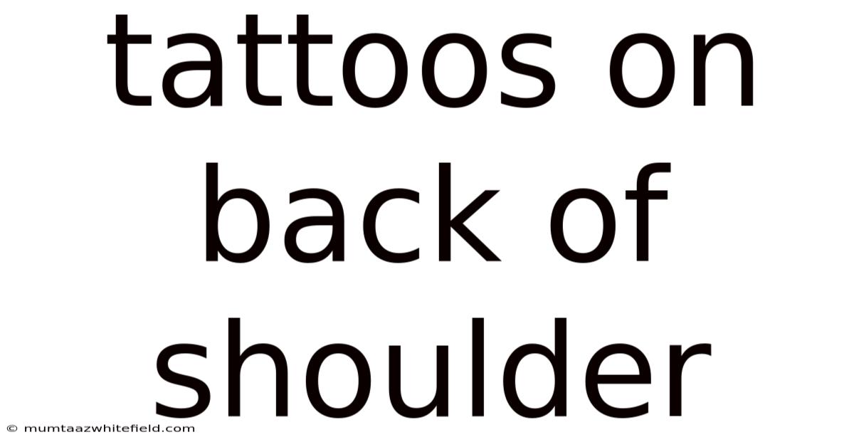 Tattoos On Back Of Shoulder
