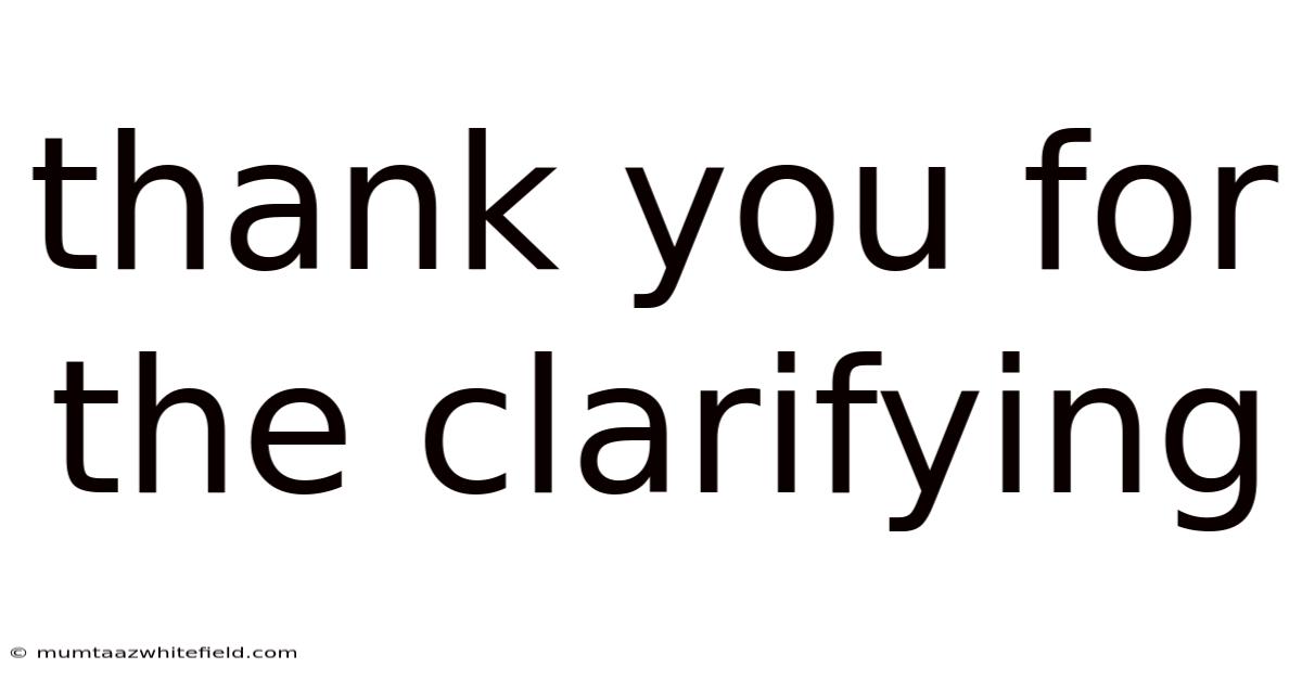 Thank You For The Clarifying