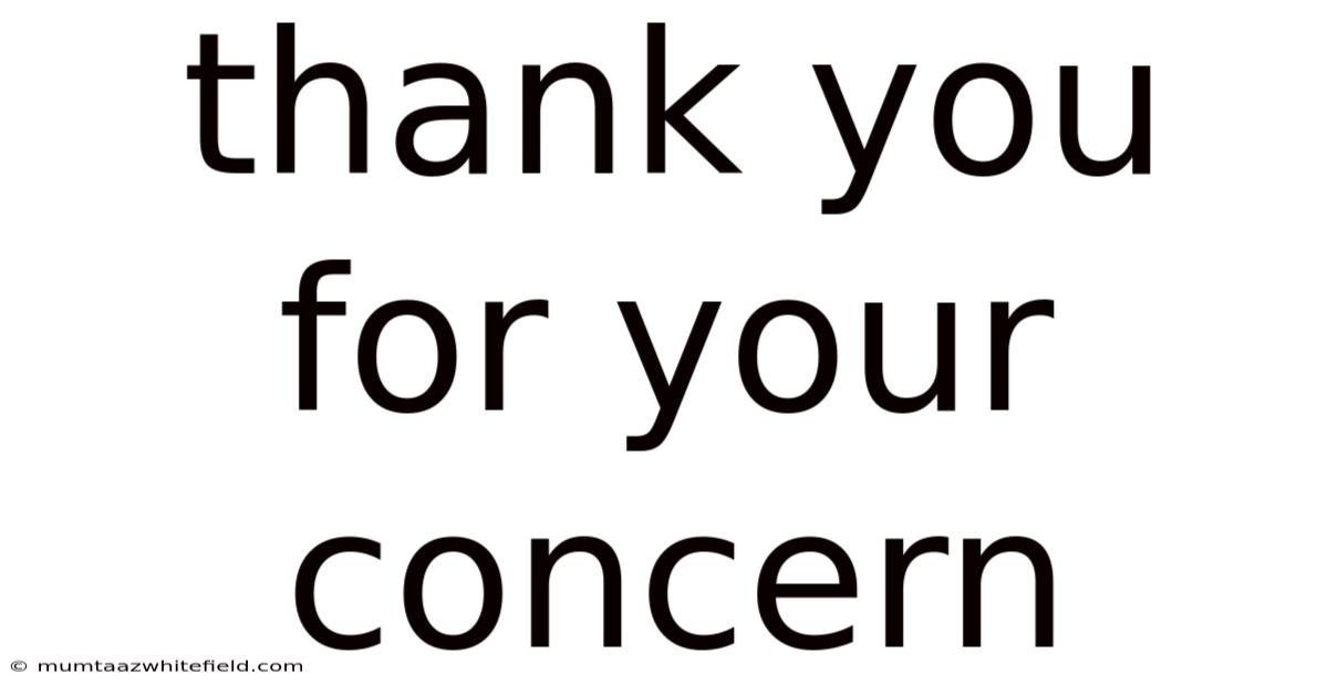 Thank You For Your Concern