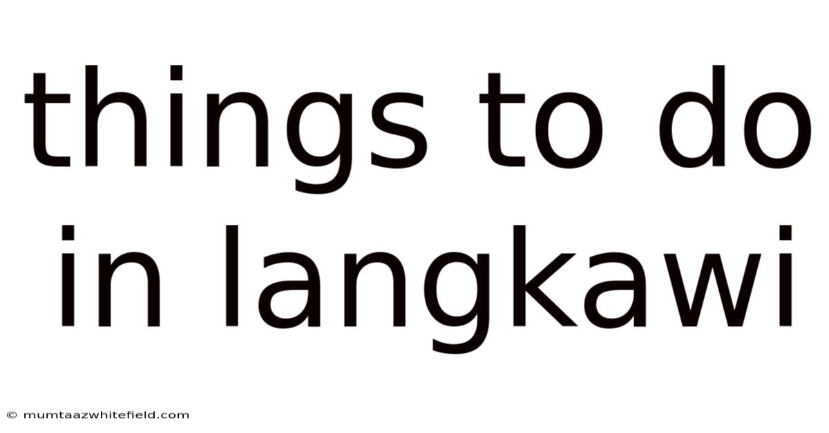 Things To Do In Langkawi