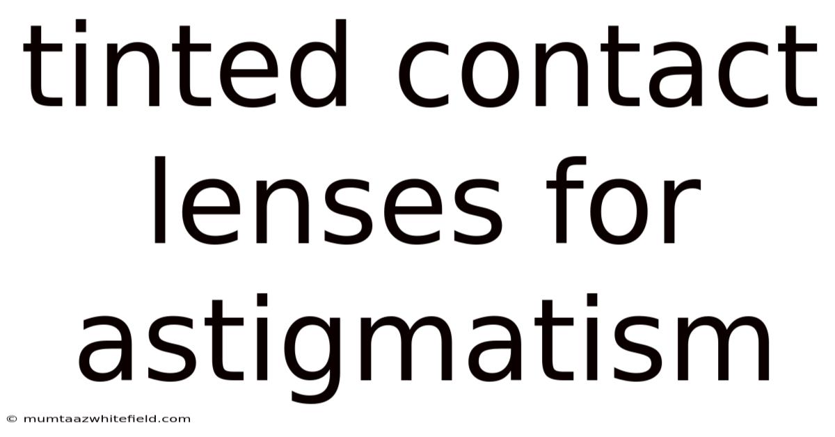 Tinted Contact Lenses For Astigmatism
