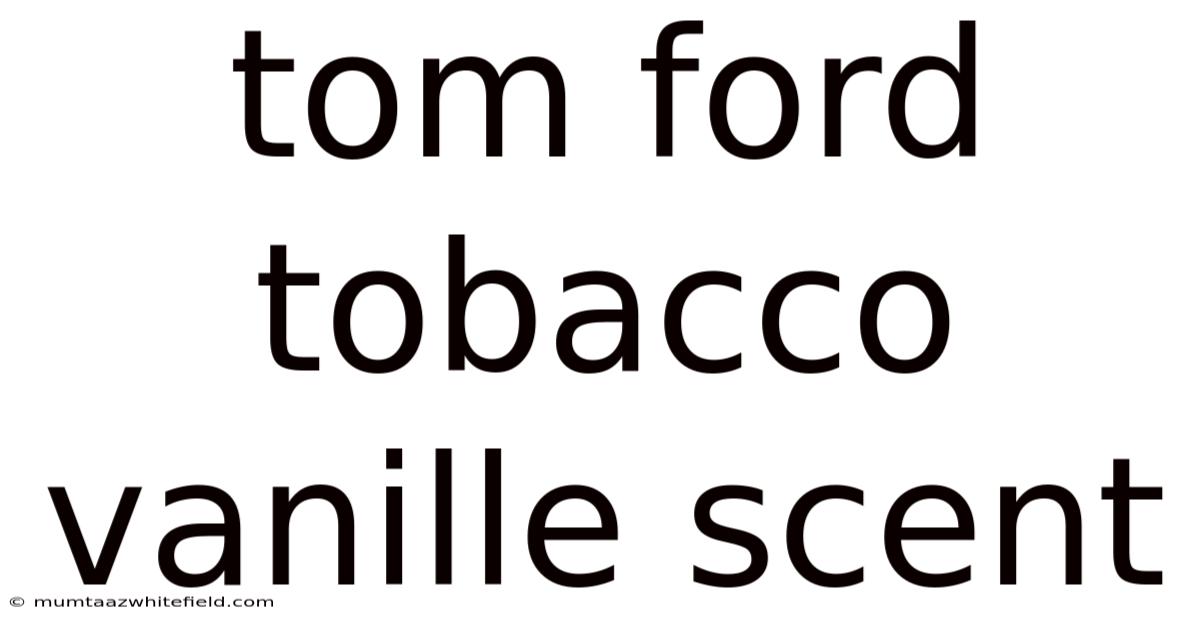 Tom Ford Tobacco Vanille Scent