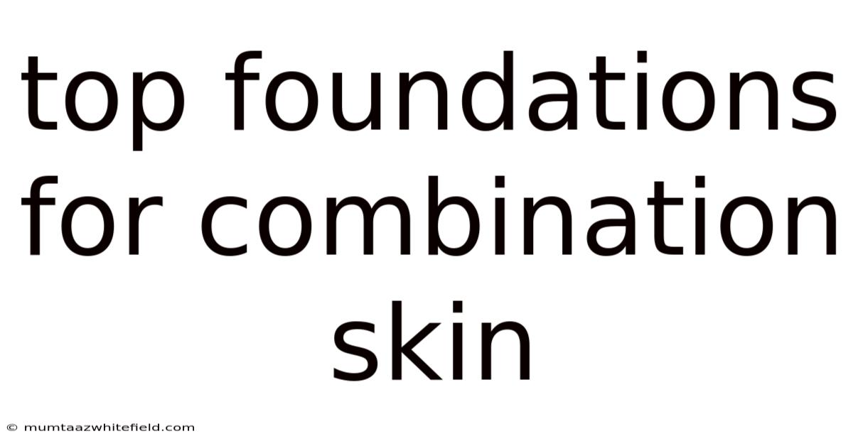 Top Foundations For Combination Skin