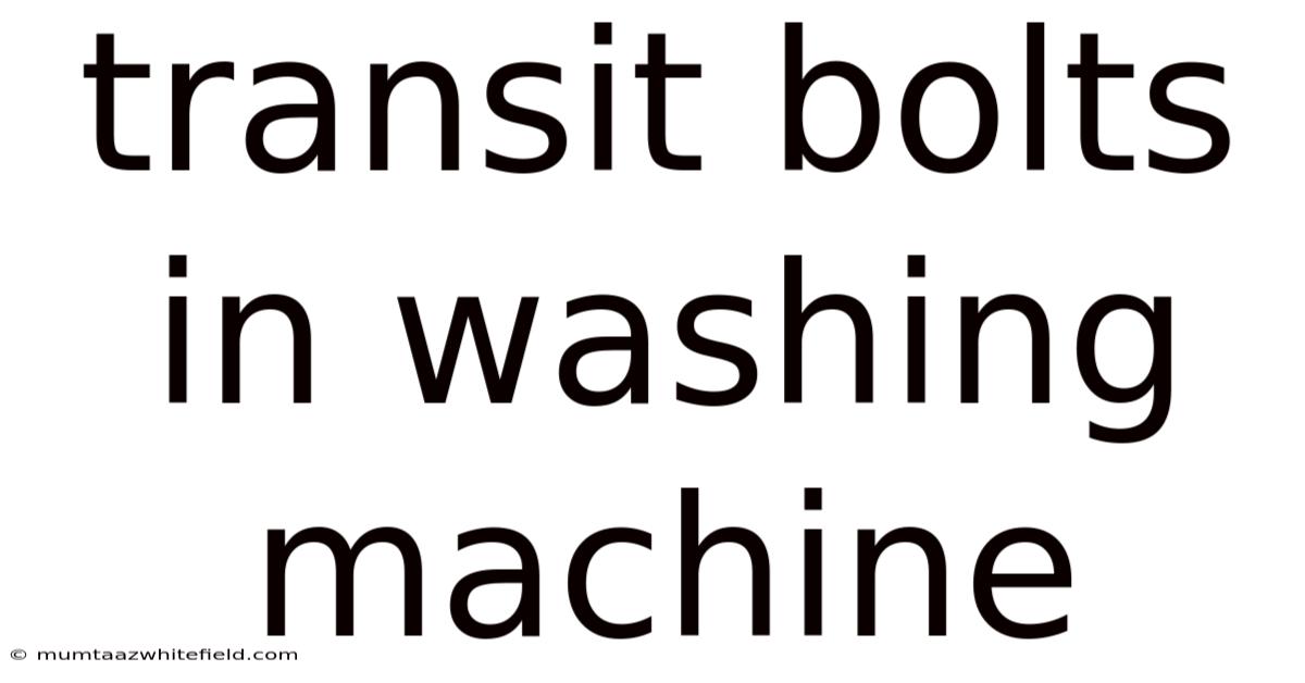 Transit Bolts In Washing Machine