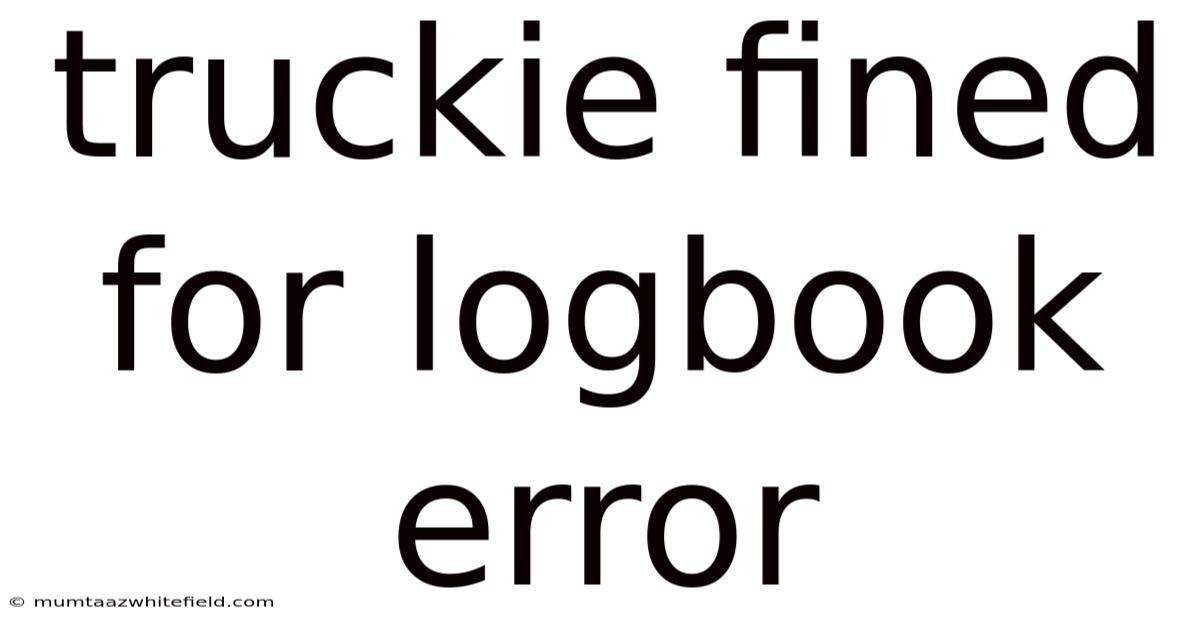 Truckie Fined For Logbook Error