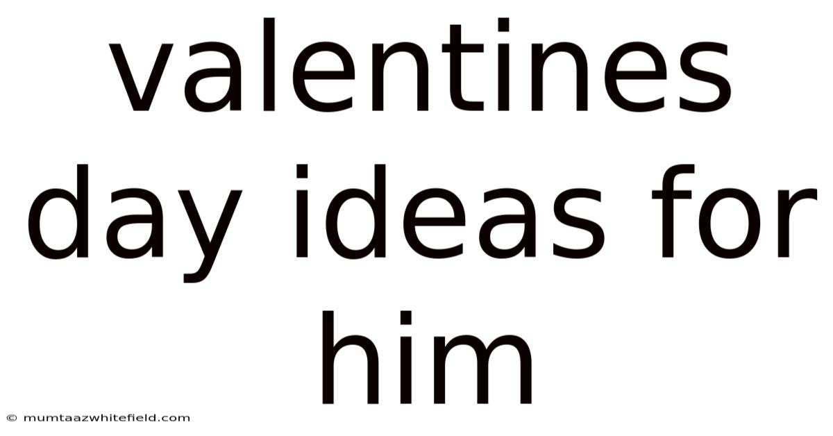 Valentines Day Ideas For Him