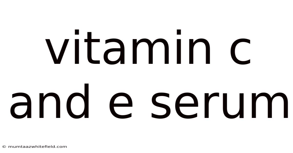 Vitamin C And E Serum