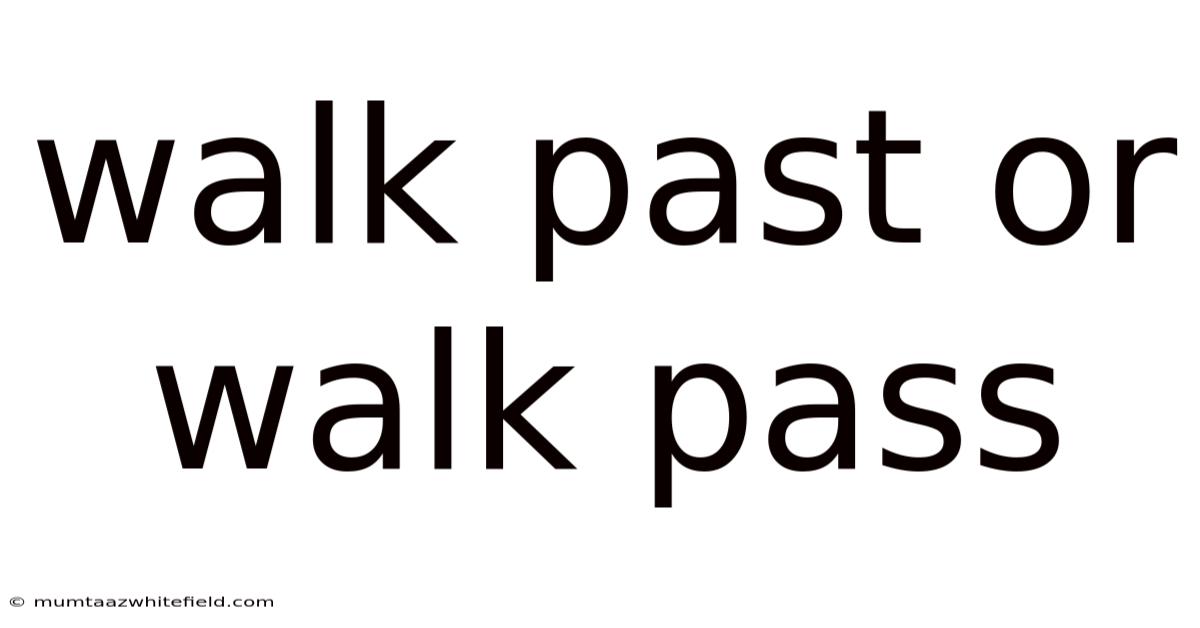 Walk Past Or Walk Pass