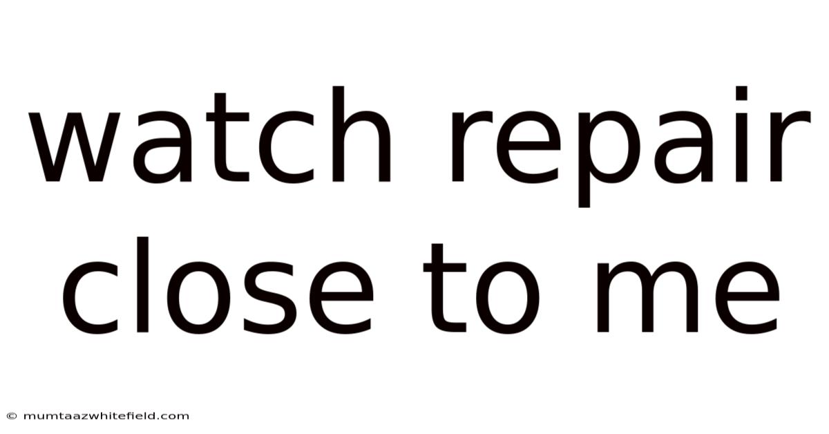 Watch Repair Close To Me