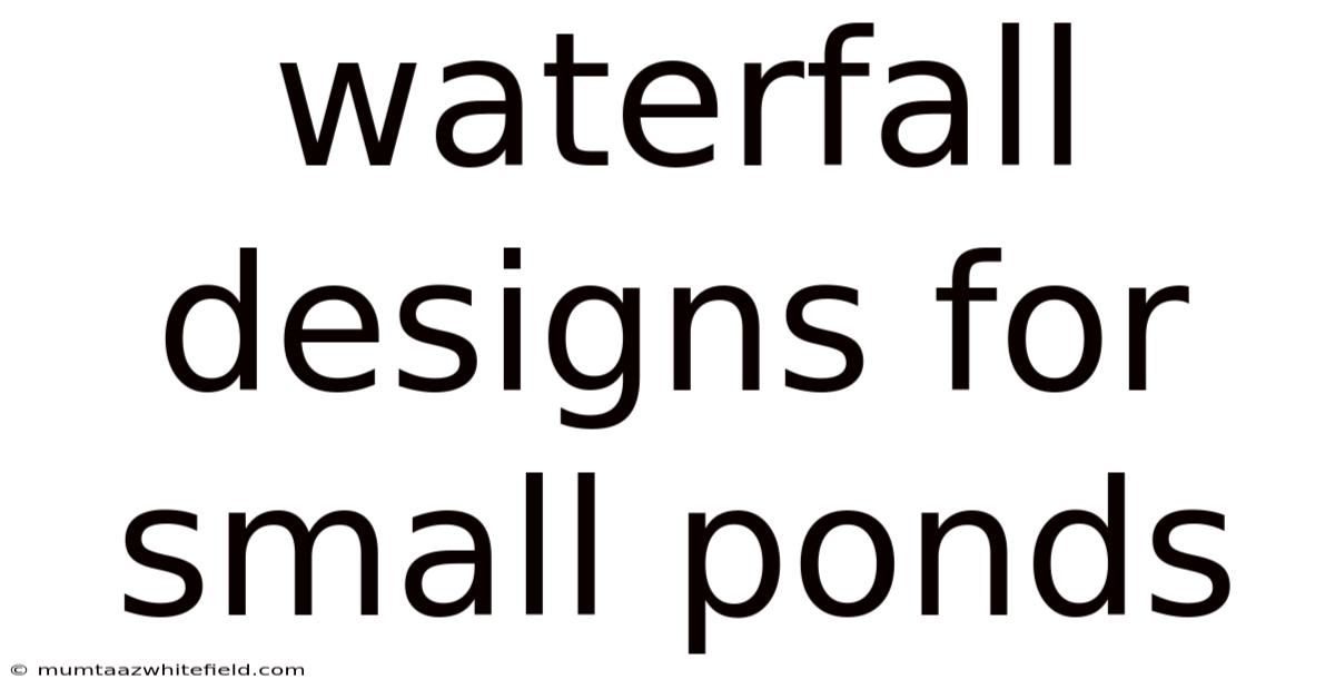 Waterfall Designs For Small Ponds
