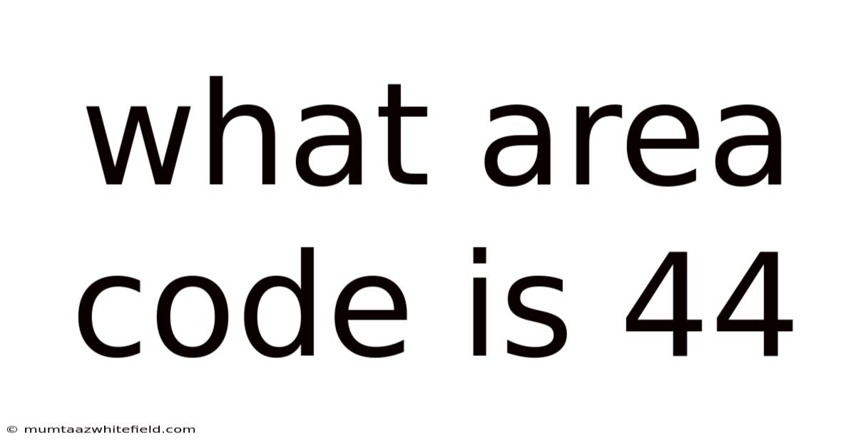 What Area Code Is 44