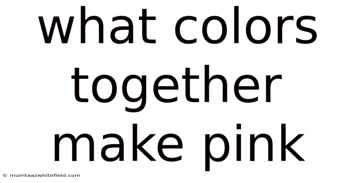 What Colors Together Make Pink