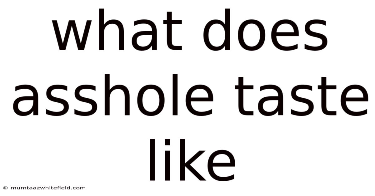 What Does Asshole Taste Like