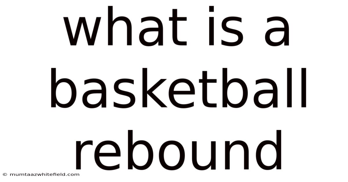 What Is A Basketball Rebound