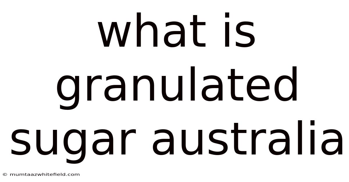 What Is Granulated Sugar Australia