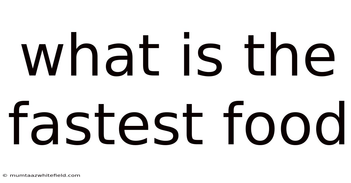 What Is The Fastest Food