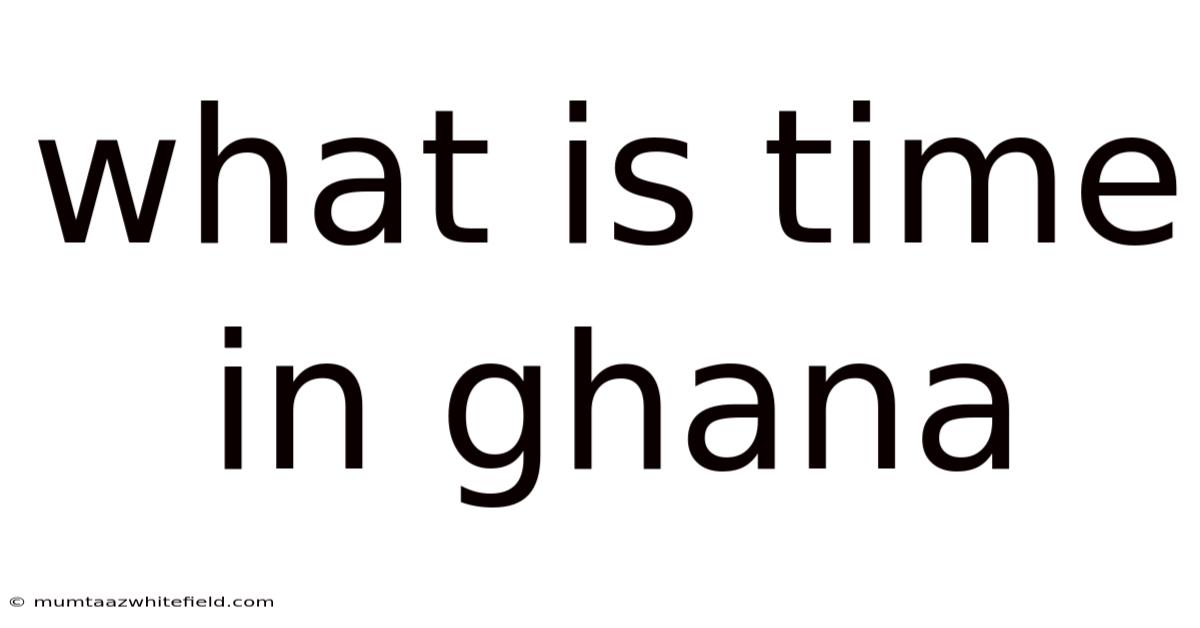 What Is Time In Ghana