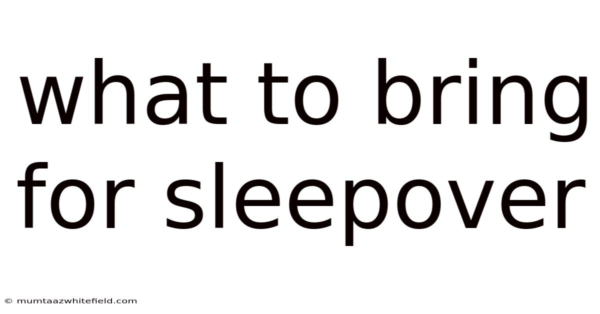 What To Bring For Sleepover