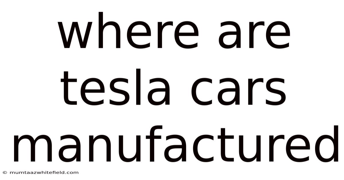 Where Are Tesla Cars Manufactured