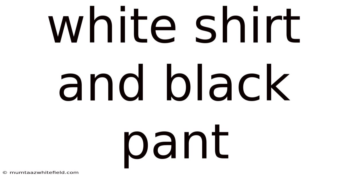 White Shirt And Black Pant