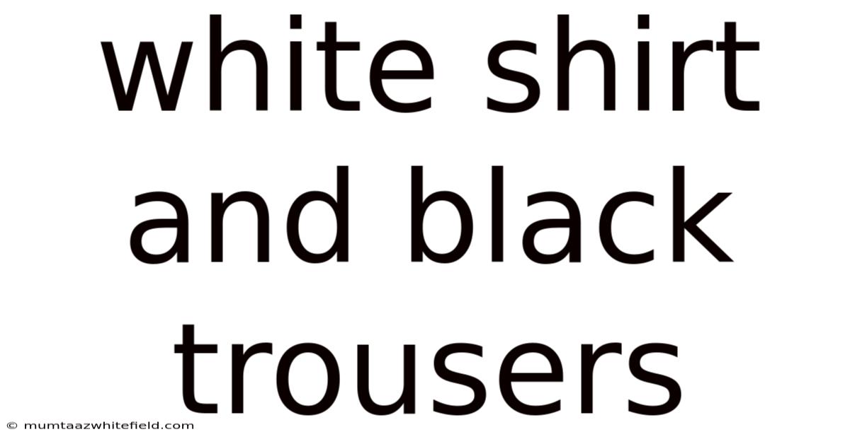 White Shirt And Black Trousers