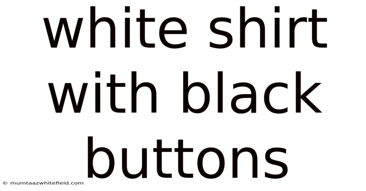 White Shirt With Black Buttons