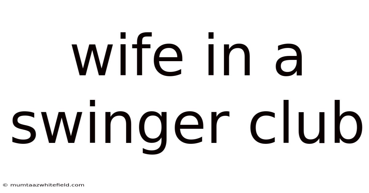 Wife In A Swinger Club