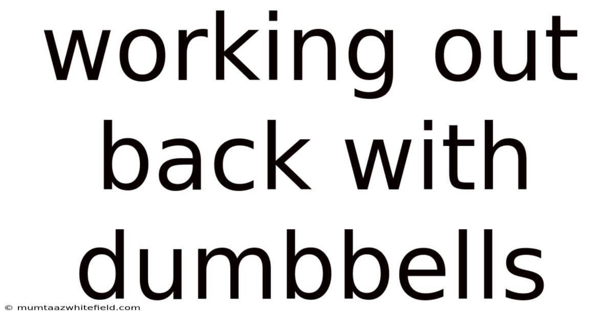Working Out Back With Dumbbells