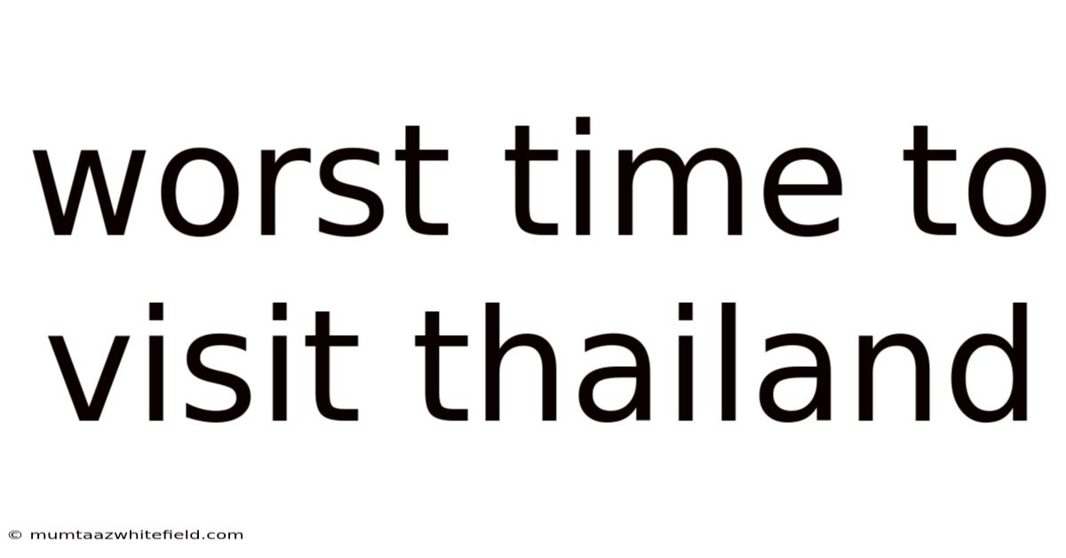 Worst Time To Visit Thailand